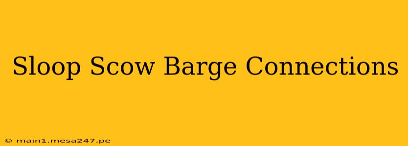 Sloop Scow Barge Connections