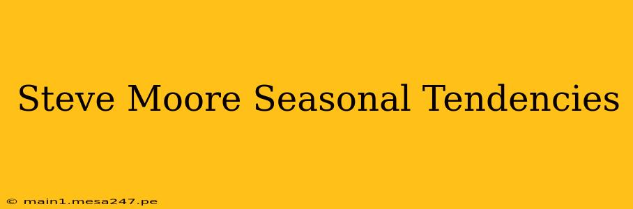 Steve Moore Seasonal Tendencies