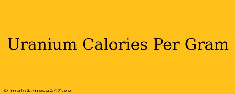 Uranium Calories Per Gram