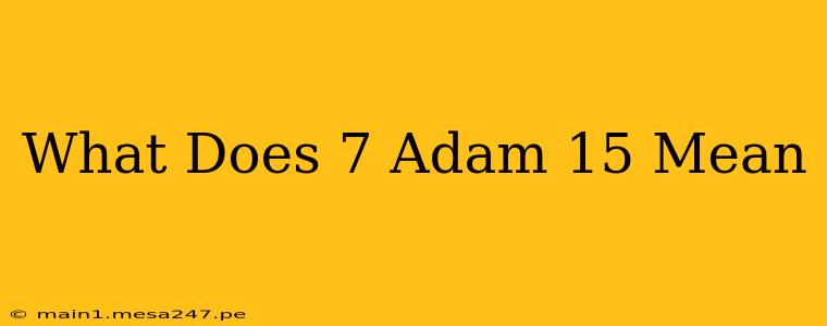 What Does 7 Adam 15 Mean