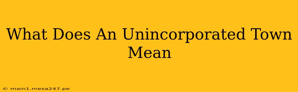 What Does An Unincorporated Town Mean