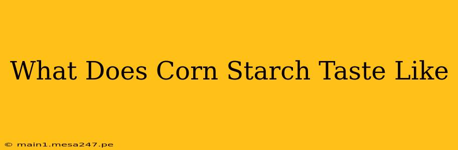 What Does Corn Starch Taste Like