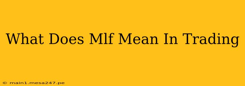 What Does Mlf Mean In Trading