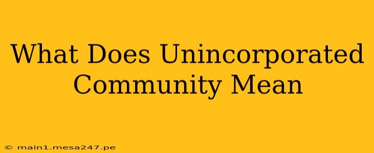 What Does Unincorporated Community Mean