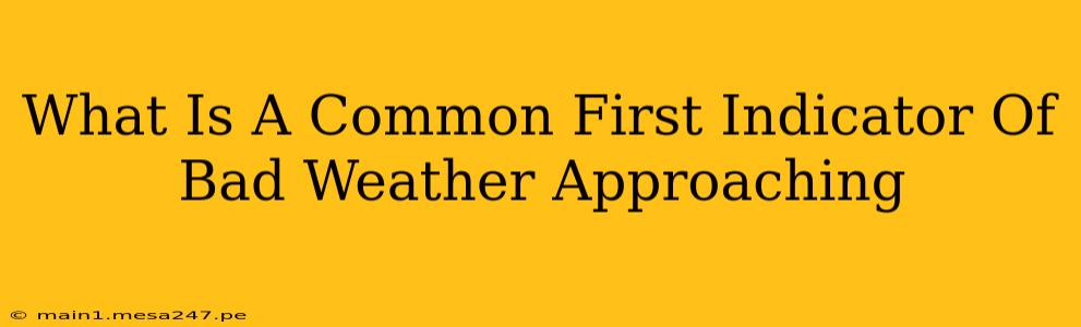 What Is A Common First Indicator Of Bad Weather Approaching