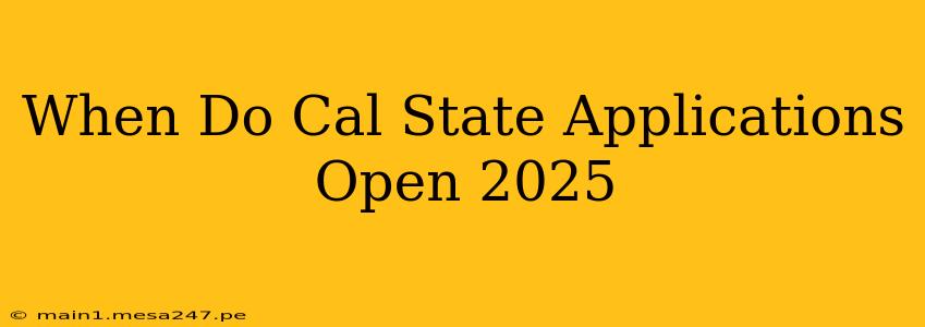 When Do Cal State Applications Open 2025