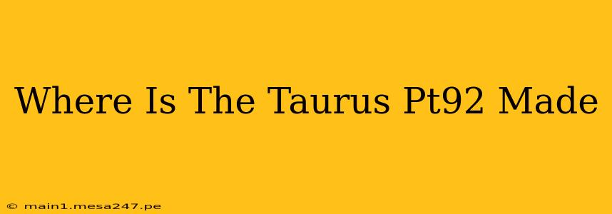 Where Is The Taurus Pt92 Made