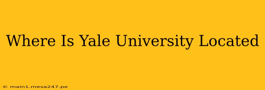 Where Is Yale University Located