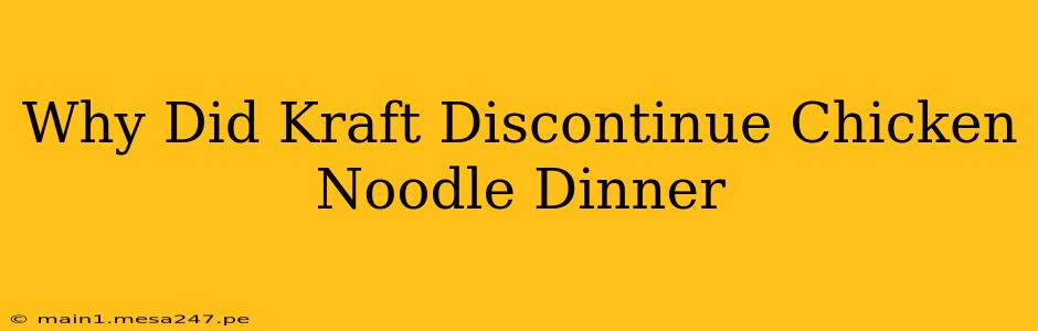Why Did Kraft Discontinue Chicken Noodle Dinner